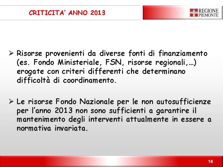 CRITICITA’ ANNO 2013 Ø Risorse provenienti da diverse fonti di finanziamento (es. Fondo Ministeriale,