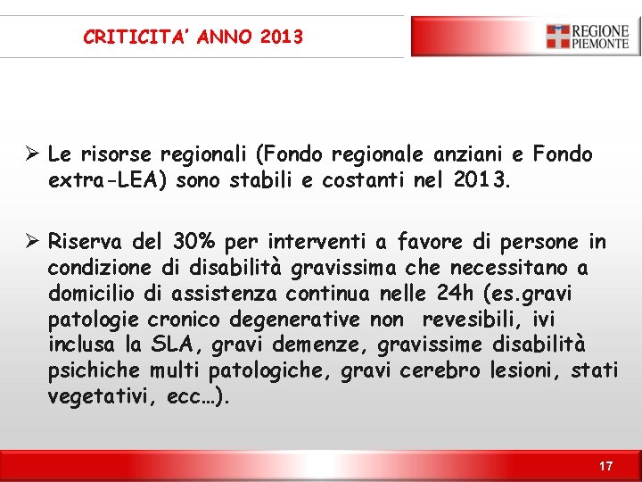 CRITICITA’ ANNO 2013 Ø Le risorse regionali (Fondo regionale anziani e Fondo extra-LEA) sono