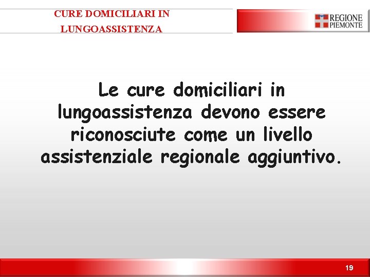 CURE DOMICILIARI IN LUNGOASSISTENZA Le cure domiciliari in lungoassistenza devono essere riconosciute come un