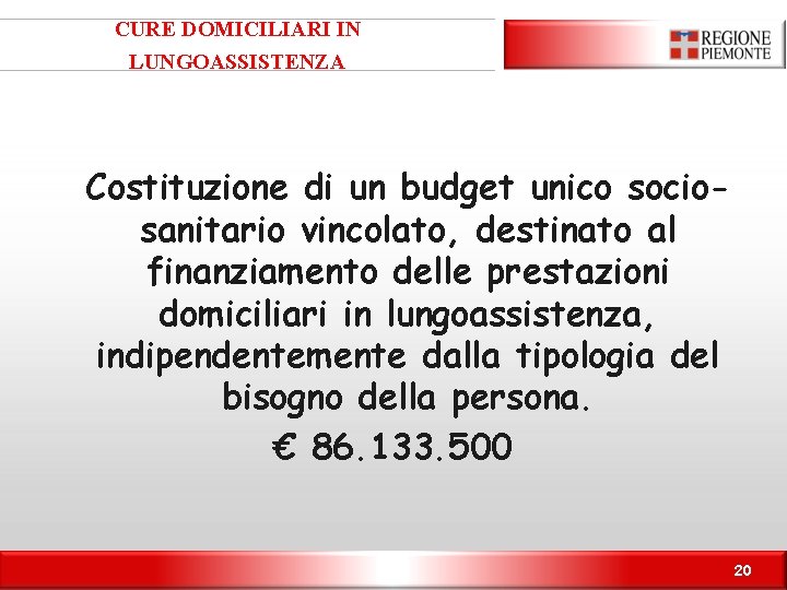 CURE DOMICILIARI IN LUNGOASSISTENZA Costituzione di un budget unico sociosanitario vincolato, destinato al finanziamento