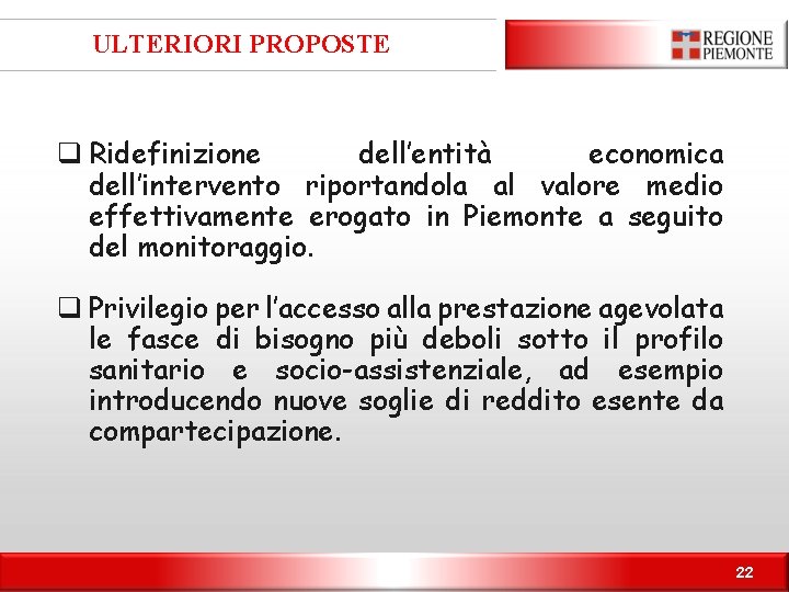 ULTERIORI PROPOSTE q Ridefinizione dell’entità economica dell’intervento riportandola al valore medio effettivamente erogato in