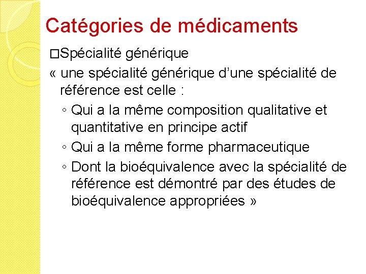 Catégories de médicaments �Spécialité générique « une spécialité générique d’une spécialité de référence est