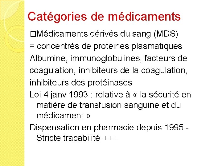 Catégories de médicaments �Médicaments dérivés du sang (MDS) = concentrés de protéines plasmatiques Albumine,