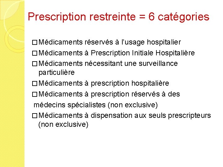 Prescription restreinte = 6 catégories � Médicaments réservés à l’usage hospitalier � Médicaments à