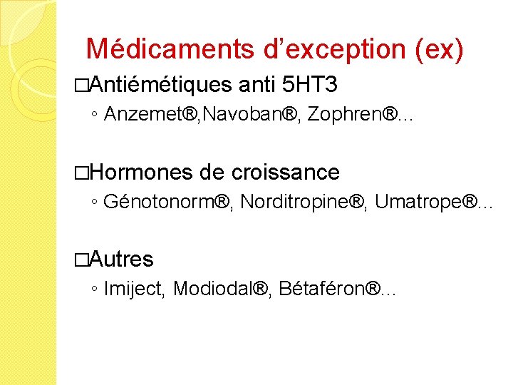 Médicaments d’exception (ex) �Antiémétiques anti 5 HT 3 ◦ Anzemet®, Navoban®, Zophren®… �Hormones de
