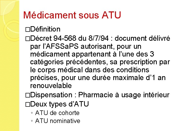 Médicament sous ATU �Définition �Décret 94 -568 du 8/7/94 : document délivré par l’AFSSa.