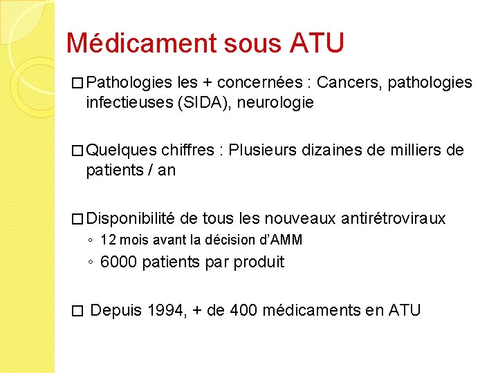 Médicament sous ATU � Pathologies les + concernées : Cancers, pathologies infectieuses (SIDA), neurologie