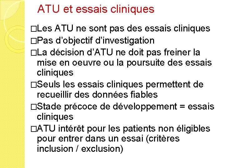 ATU et essais cliniques �Les ATU ne sont pas des essais cliniques �Pas d’objectif