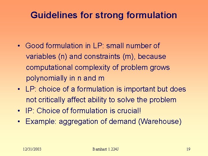 Guidelines for strong formulation • Good formulation in LP: small number of variables (n)