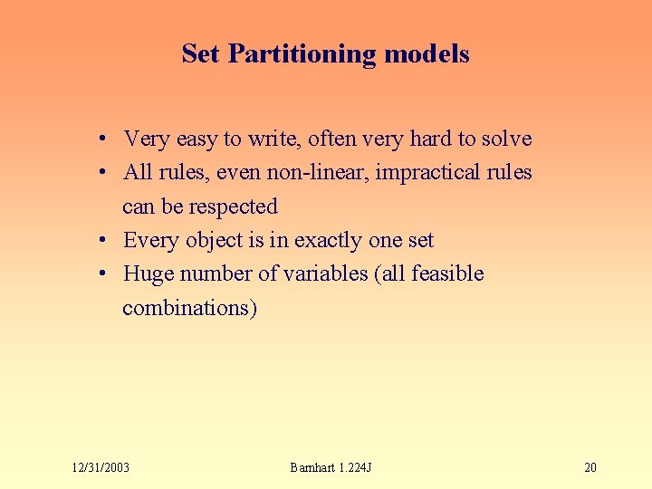 Set Partitioning models • Very easy to write, often very hard to solve •