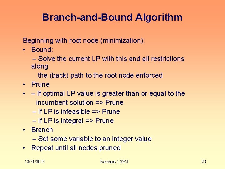 Branch-and-Bound Algorithm Beginning with root node (minimization): • Bound: – Solve the current LP