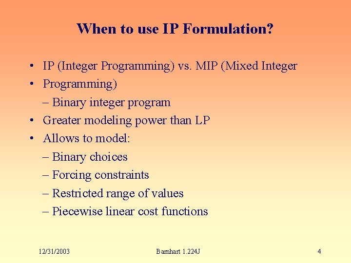 When to use IP Formulation? • IP (Integer Programming) vs. MIP (Mixed Integer •