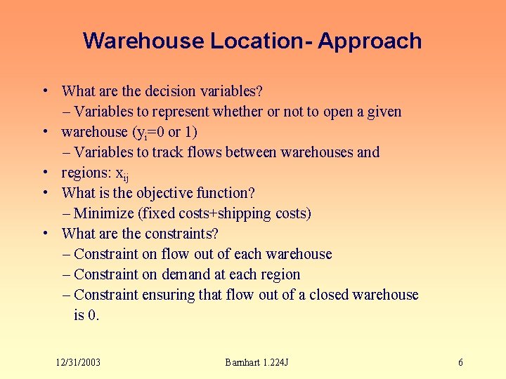 Warehouse Location- Approach • What are the decision variables? – Variables to represent whether