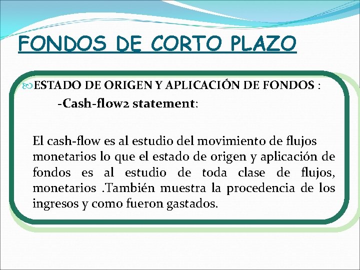 FONDOS DE CORTO PLAZO ESTADO DE ORIGEN Y APLICACIÓN DE FONDOS : -Cash-flow 2