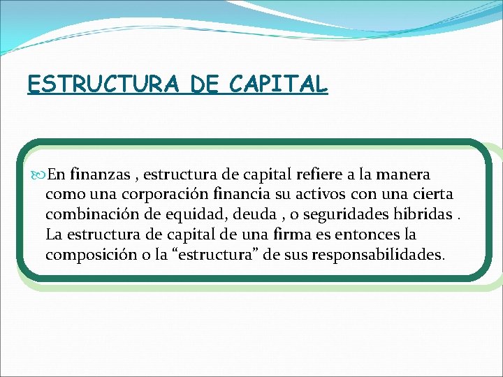 ESTRUCTURA DE CAPITAL En finanzas , estructura de capital refiere a la manera como