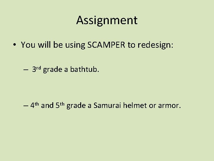 Assignment • You will be using SCAMPER to redesign: – 3 rd grade a