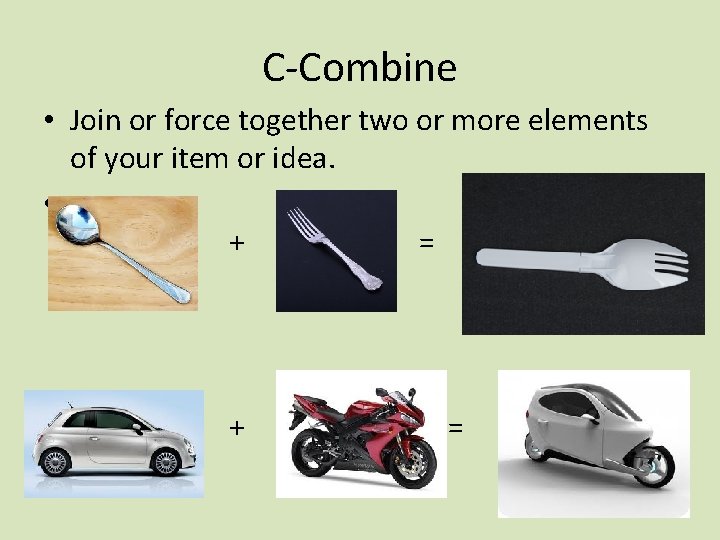 C-Combine • Join or force together two or more elements of your item or