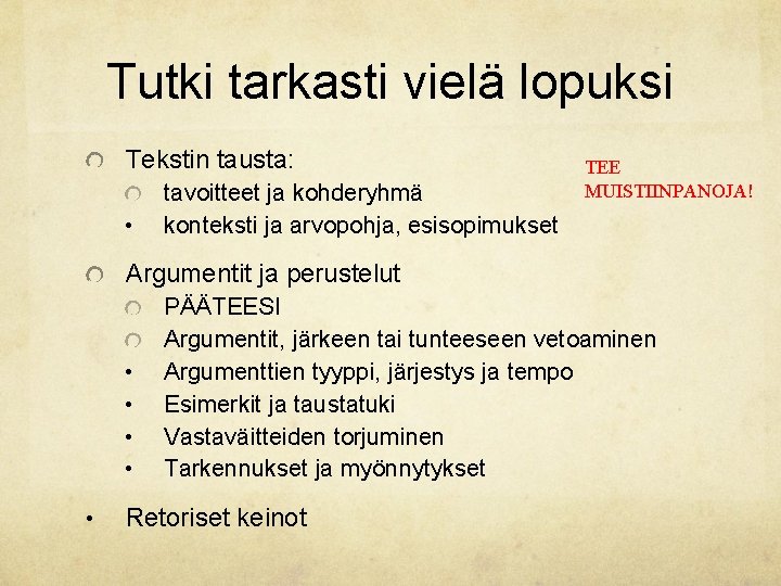 Tutki tarkasti vielä lopuksi Tekstin tausta: • tavoitteet ja kohderyhmä konteksti ja arvopohja, esisopimukset