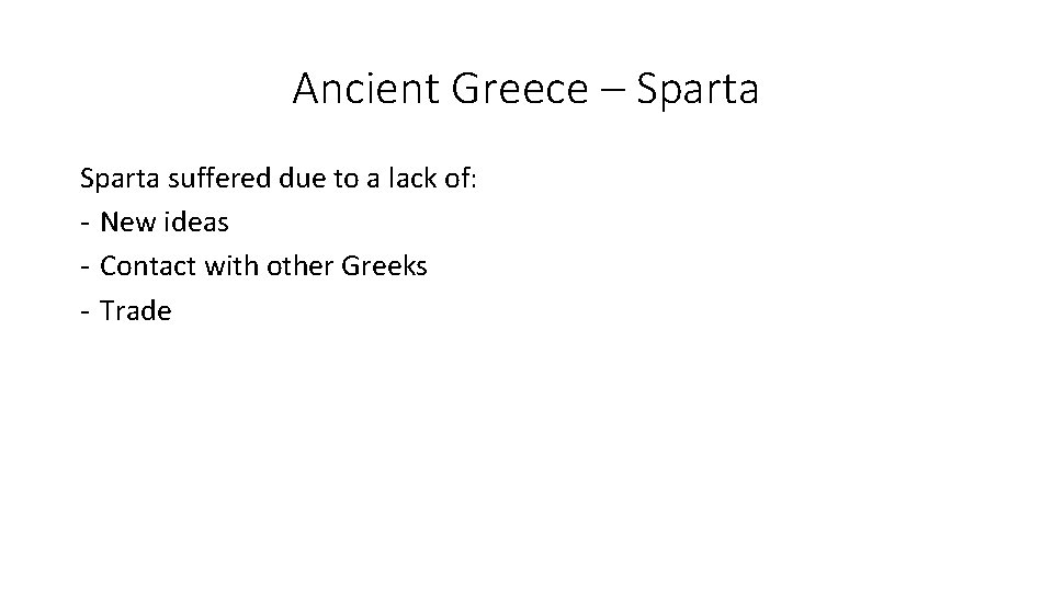 Ancient Greece – Sparta suffered due to a lack of: - New ideas - Ancient Greece – Sparta suffered due to a lack of: - New ideas -