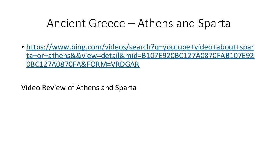 Ancient Greece – Athens and Sparta • https: //www. bing. com/videos/search? q=youtube+video+about+spar ta+or+athens&&view=detail&mid=B 107 Ancient Greece – Athens and Sparta • https: //www. bing. com/videos/search? q=youtube+video+about+spar ta+or+athens&&view=detail&mid=B 107