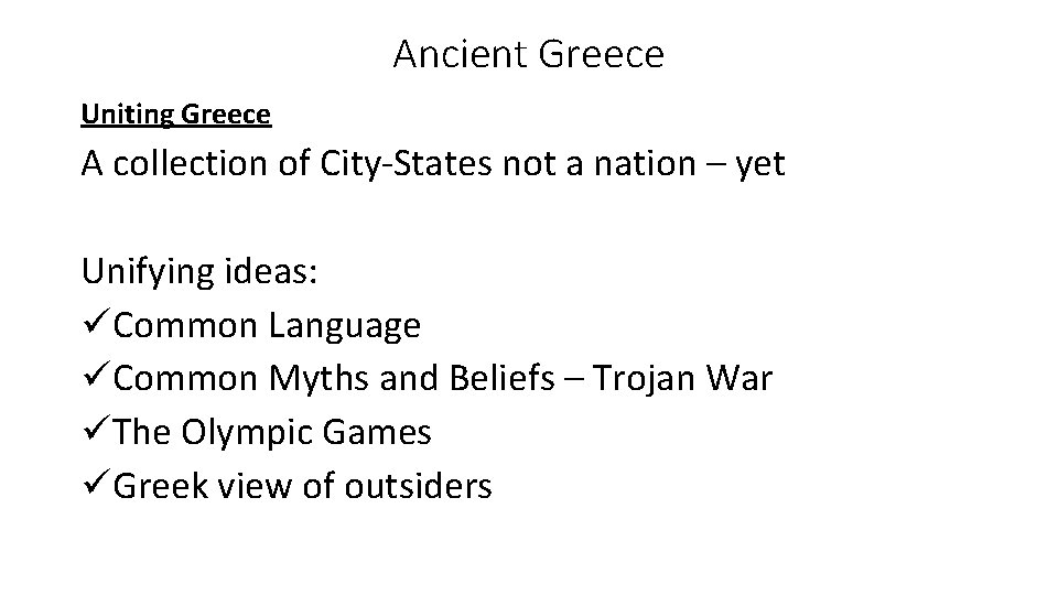 Ancient Greece Uniting Greece A collection of City-States not a nation – yet Unifying Ancient Greece Uniting Greece A collection of City-States not a nation – yet Unifying