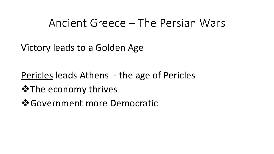 Ancient Greece – The Persian Wars Victory leads to a Golden Age Pericles leads Ancient Greece – The Persian Wars Victory leads to a Golden Age Pericles leads