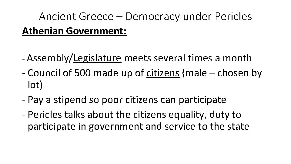Ancient Greece – Democracy under Pericles Athenian Government: - Assembly/Legislature meets several times a Ancient Greece – Democracy under Pericles Athenian Government: - Assembly/Legislature meets several times a