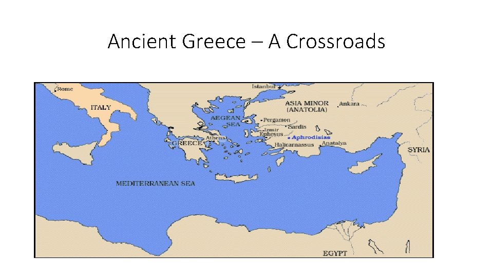 Ancient Greece – A Crossroads Ancient Greece – A Crossroads
