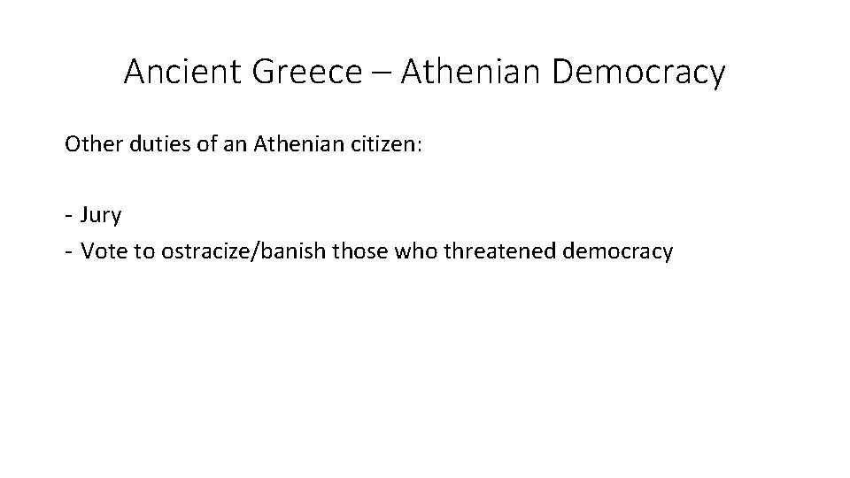 Ancient Greece – Athenian Democracy Other duties of an Athenian citizen: - Jury - Ancient Greece – Athenian Democracy Other duties of an Athenian citizen: - Jury -