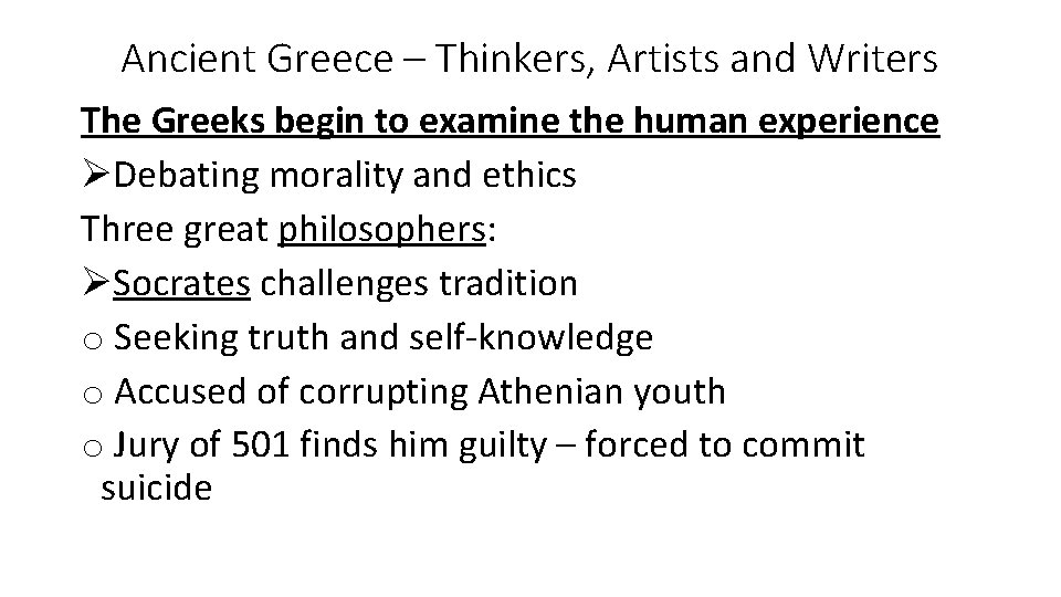 Ancient Greece – Thinkers, Artists and Writers The Greeks begin to examine the human Ancient Greece – Thinkers, Artists and Writers The Greeks begin to examine the human
