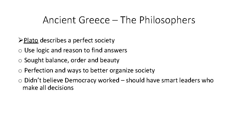 Ancient Greece – The Philosophers ØPlato describes a perfect society o Use logic and Ancient Greece – The Philosophers ØPlato describes a perfect society o Use logic and