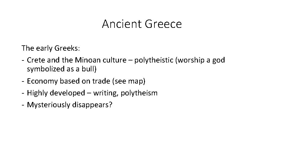 Ancient Greece The early Greeks: - Crete and the Minoan culture – polytheistic (worship Ancient Greece The early Greeks: - Crete and the Minoan culture – polytheistic (worship