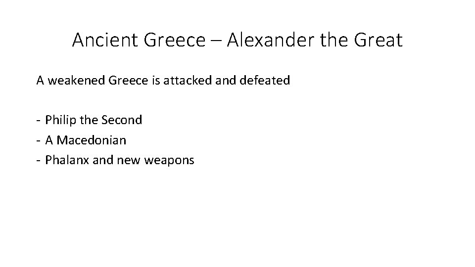 Ancient Greece – Alexander the Great A weakened Greece is attacked and defeated - Ancient Greece – Alexander the Great A weakened Greece is attacked and defeated -