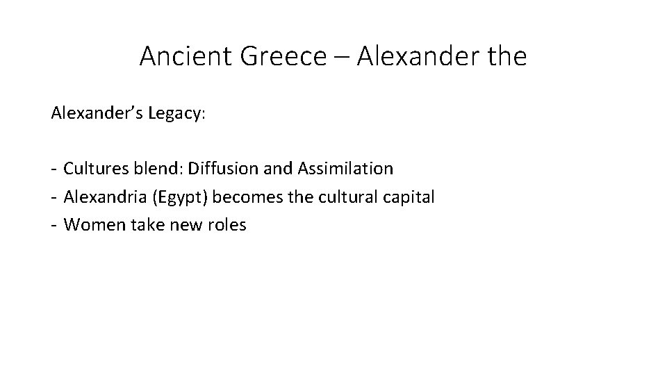 Ancient Greece – Alexander the Alexander’s Legacy: - Cultures blend: Diffusion and Assimilation - Ancient Greece – Alexander the Alexander’s Legacy: - Cultures blend: Diffusion and Assimilation -