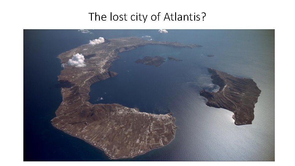 The lost city of Atlantis? The lost city of Atlantis?