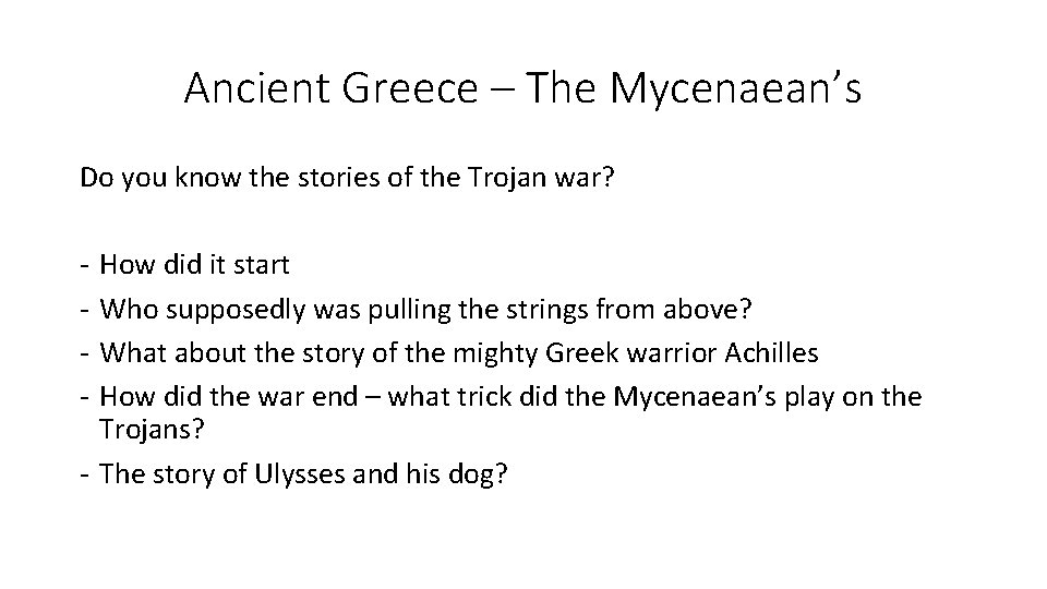 Ancient Greece – The Mycenaean’s Do you know the stories of the Trojan war? Ancient Greece – The Mycenaean’s Do you know the stories of the Trojan war?