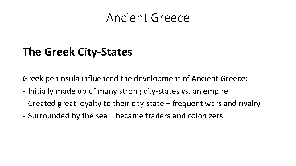 Ancient Greece The Greek City-States Greek peninsula influenced the development of Ancient Greece: - Ancient Greece The Greek City-States Greek peninsula influenced the development of Ancient Greece: -