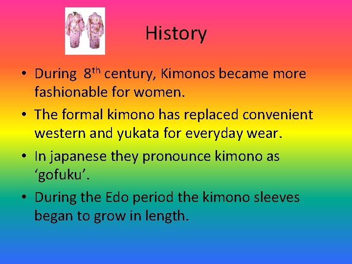 History • During 8 th century, Kimonos became more fashionable for women. • The