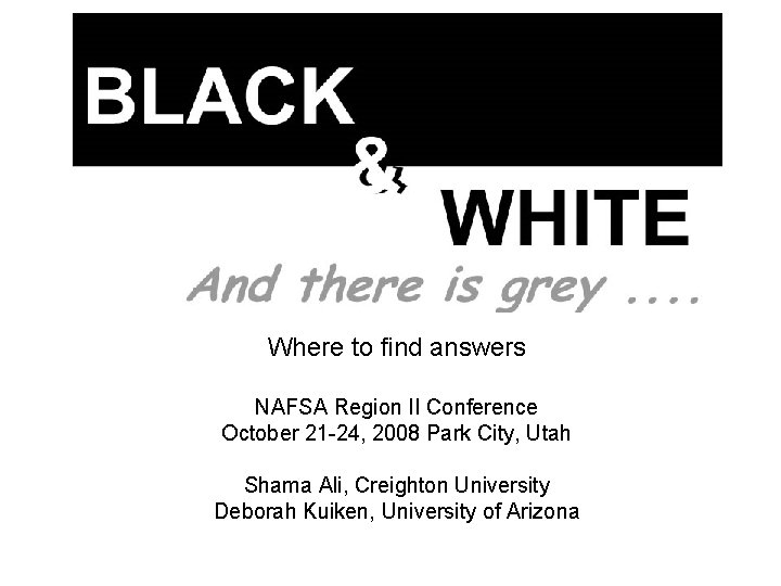 Where to find answers NAFSA Region II Conference October 21 -24, 2008 Park City,