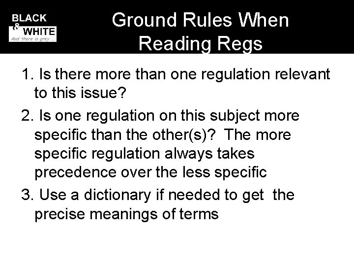 Ground Rules When Reading Regs 1. Is there more than one regulation relevant to