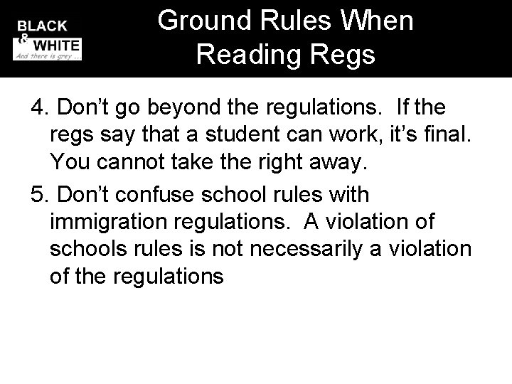Ground Rules When Reading Regs 4. Don’t go beyond the regulations. If the regs