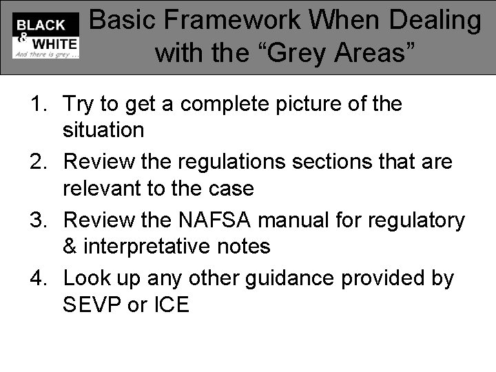Basic Framework When Dealing with the “Grey Areas” 1. Try to get a complete