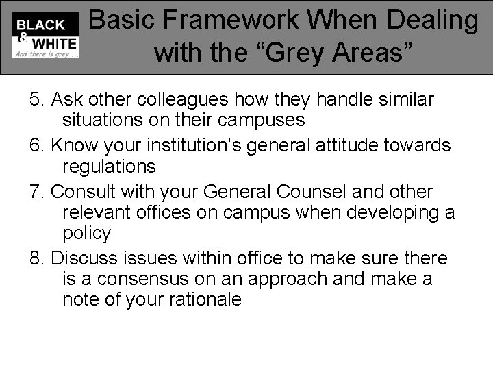 Basic Framework When Dealing with the “Grey Areas” 5. Ask other colleagues how they