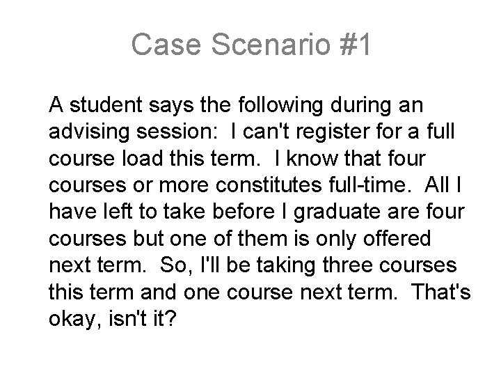 Case Scenario #1 A student says the following during an advising session: I can't