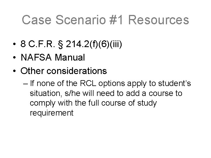 Case Scenario #1 Resources • 8 C. F. R. § 214. 2(f)(6)(iii) • NAFSA