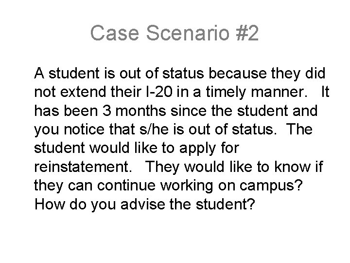 Case Scenario #2 A student is out of status because they did not extend