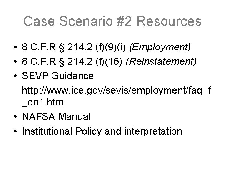 Case Scenario #2 Resources • 8 C. F. R § 214. 2 (f)(9)(i) (Employment)