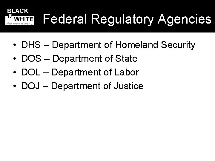 Federal Regulatory Agencies • • DHS – Department of Homeland Security DOS – Department