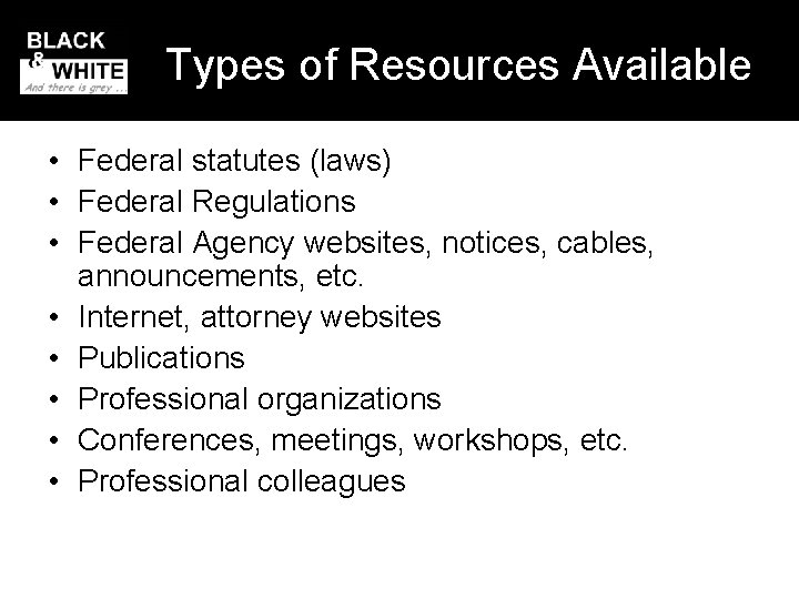 Types of Resources Available • Federal statutes (laws) • Federal Regulations • Federal Agency