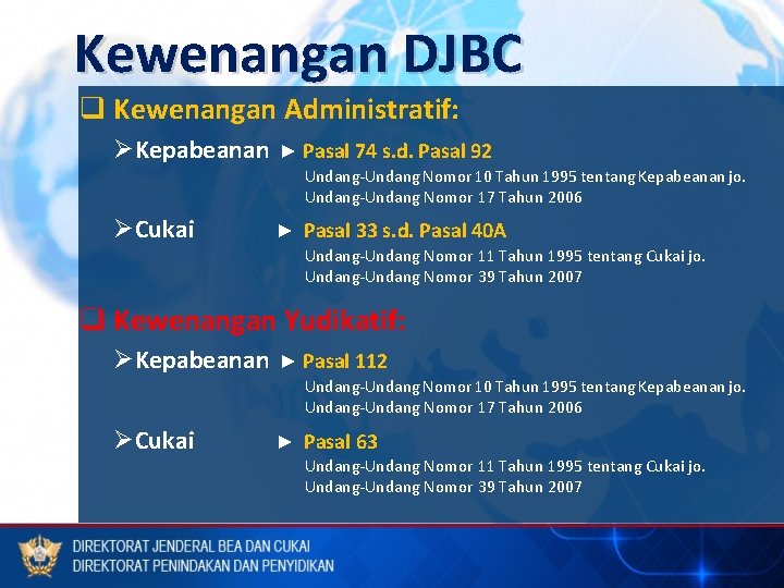 Kewenangan DJBC q Kewenangan Administratif: ØKepabeanan ► Pasal 74 s. d. Pasal 92 ØCukai